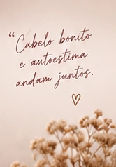 Cabelo bonito e autoestima andam juntos.